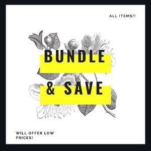 BUNDLE AND SAVE ON ANY AND ALL ITEMS!!